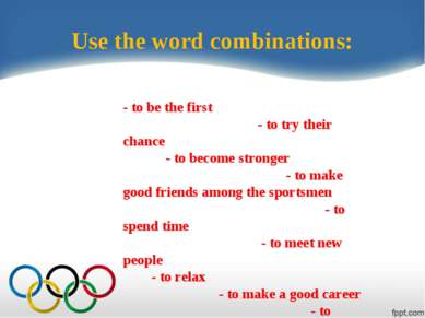 Use the word combinations: - to be the first - to try their chance - to becom...