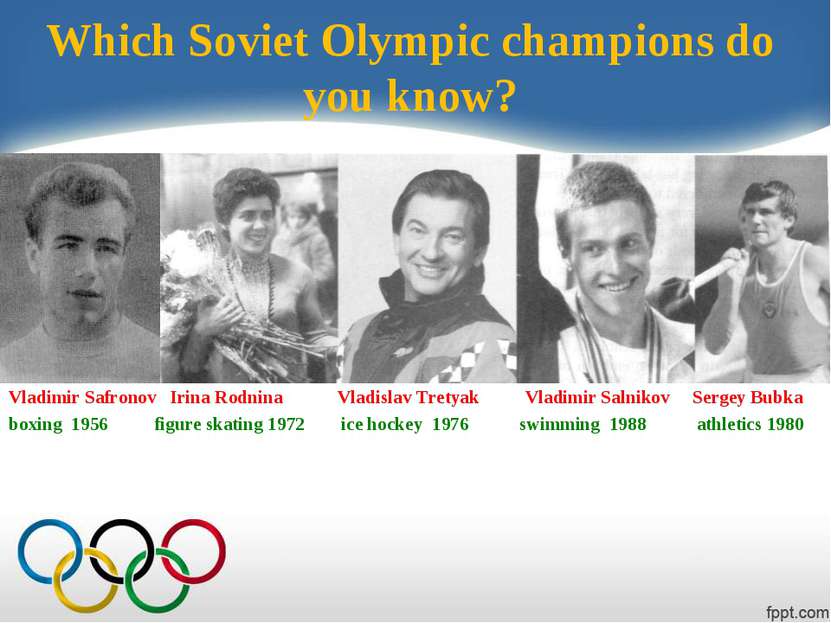 Which Soviet Olympic champions do you know? Vladimir Safronov Irina Rodnina V...