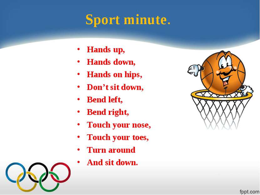 Sport minute. Hands up, Hands down, Hands on hips, Don’t sit down, Bend left,...