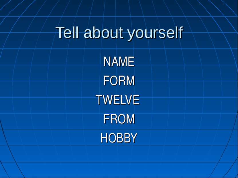 Tell about yourself NAME FORM TWELVE FROM HOBBY
