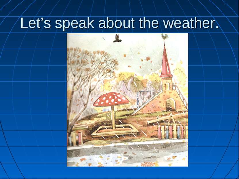Let’s speak about the weather.